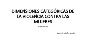 DIMENSIONES CATEGRICAS DE LA VIOLENCIA CONTRA LAS MUJERES