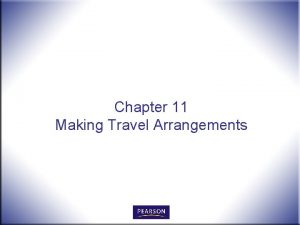 Chapter 11 Making Travel Arrangements Making Travel Arrangements