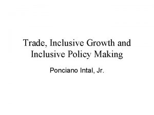 Trade Inclusive Growth and Inclusive Policy Making Ponciano