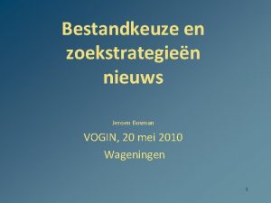 Bestandkeuze en zoekstrategien nieuws Jeroen Bosman VOGIN 20