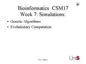 Bioinformatics CSM 17 Week 7 Simulations Genetic Algorithms