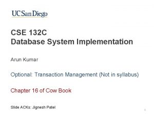 CSE 132 C Database System Implementation Arun Kumar