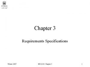 Chapter 3 Requirements Specifications Winter 2007 SEG 2101