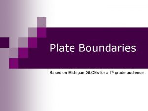 Plate Boundaries Based on Michigan GLCEs for a