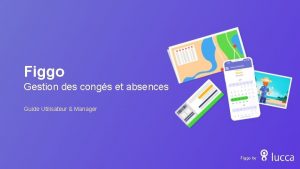 Figgo Gestion des congs et absences Guide Utilisateur Figgo Gestion des congs et absences Guide Utilisateur