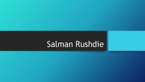 Salman Rushdie Salman Rushdie Biography Born in Bombay