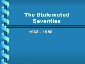 The Stalemated Seventies 1968 1980 Economy Stagnates Slump