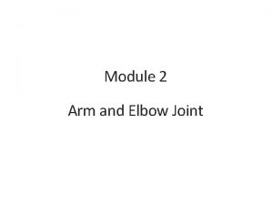 Module 2 Arm and Elbow Joint Arm Flexor