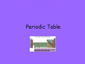 Periodic Table Elements Every capital letter represents an