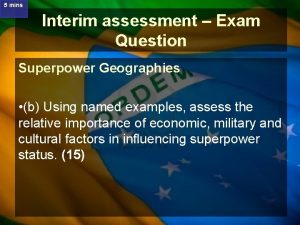 5 mins Interim assessment Exam Question Superpower Geographies