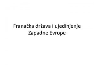 Franaka drava i ujedinjenje Zapadne Evrope Nastanak drave