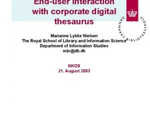 Enduser interaction with corporate digital thesaurus Marianne Lykke