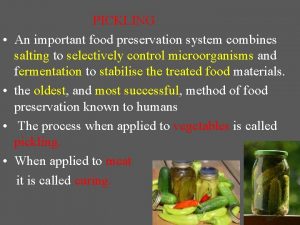 PICKLING An important food preservation system combines salting