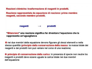 Reazioni chimiche trasformazione di reagenti in prodotti Reazione