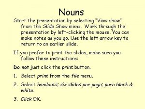 Nouns Start the presentation by selecting View show