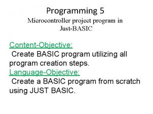 Programming 5 Microcontroller project program in JustBASIC ContentObjective