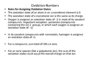 Oxidation Numbers Rules for Assigning Oxidation States The
