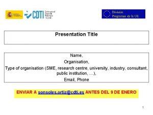 Presentation Title Name Organisation Type of organisation SME