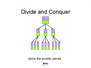 Divide and Conquer Solve the smaller pieces Multiplication