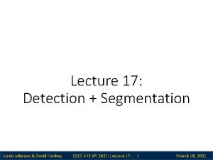 Lecture 17 Detection Segmentation Justin Johnson David Fouhey