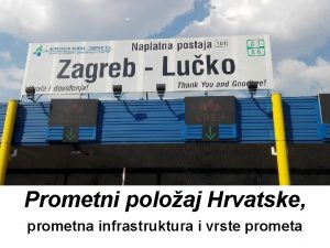 Prometni poloaj Hrvatske prometna infrastruktura i vrste prometa