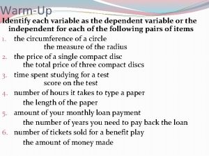 WarmUp Identify each variable as the dependent variable