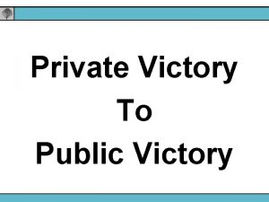 Private Victory To Public Victory End in Mind