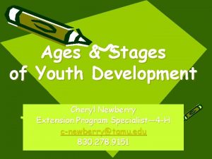 Ages Stages of Youth Development Cheryl Newberry Extension