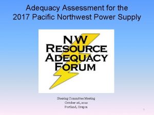 Adequacy Assessment for the 2017 Pacific Northwest Power