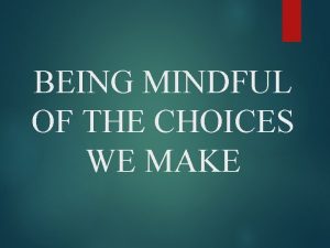 BEING MINDFUL OF THE CHOICES WE MAKE INTRODUCTION