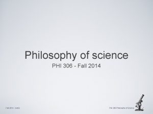 Philosophy of science PHI 306 Fall 2014 Garns