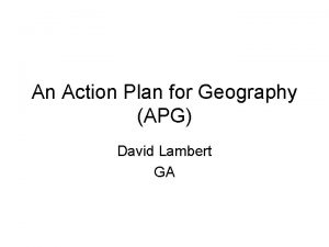 An Action Plan for Geography APG David Lambert