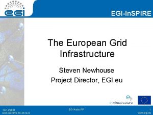 EGIIn SPIRE The European Grid Infrastructure Steven Newhouse