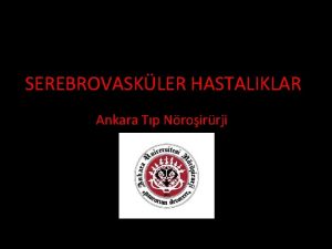 SEREBROVASKLER HASTALIKLAR Ankara Tp Nroirrji BEYN KANAMALARI epidural