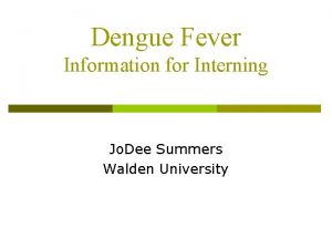 Dengue Fever Information for Interning Jo Dee Summers