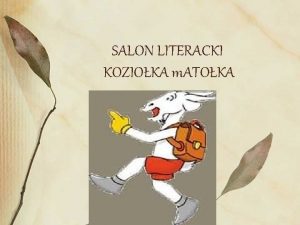 SALON LITERACKI KOZIOKA m ATOKA Kilka sw od