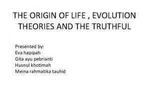 THE ORIGIN OF LIFE EVOLUTION THEORIES AND THE