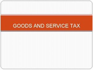 GOODS AND SERVICE TAX CONTENT What is GST