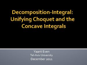 DecompositionIntegral Unifying Choquet and the Concave Integrals Yaarit