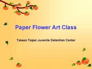 Paper Flower Art Class Taiwan Taipei Juvenile Detention