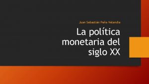 Juan Sebastin Pea Velandia La poltica monetaria del