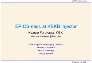 EPICS at KEKB Injector EPICSness at KEKB Injector