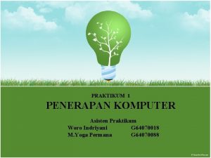 PRAKTIKUM 1 PENERAPAN KOMPUTER Asisten Praktikum Woro Indriyani