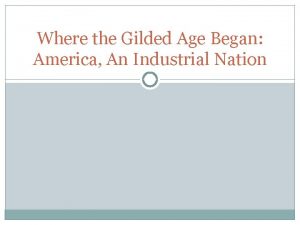 Where the Gilded Age Began America An Industrial