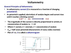 Voltammetry General Principles of Voltammetry In voltammetry current