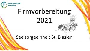 Firmvorbereitung 2021 Seelsorgeeinheit St Blasien Informationen 1 Firmung