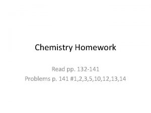 Chemistry Homework Read pp 132 141 Problems p