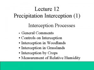 Lecture 12 Precipitation Interception 1 Interception Processes General