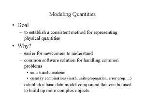 Modeling Quantities Goal to establish a consistent method