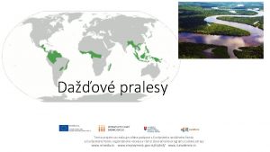 Daov pralesy Tento projekt sa realizuje vaka podpore